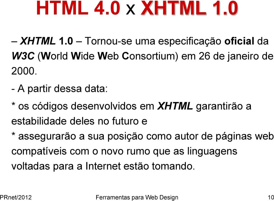 - A partir dessa data: * os códigos desenvolvidos em XHTML garantirão a estabilidade deles no
