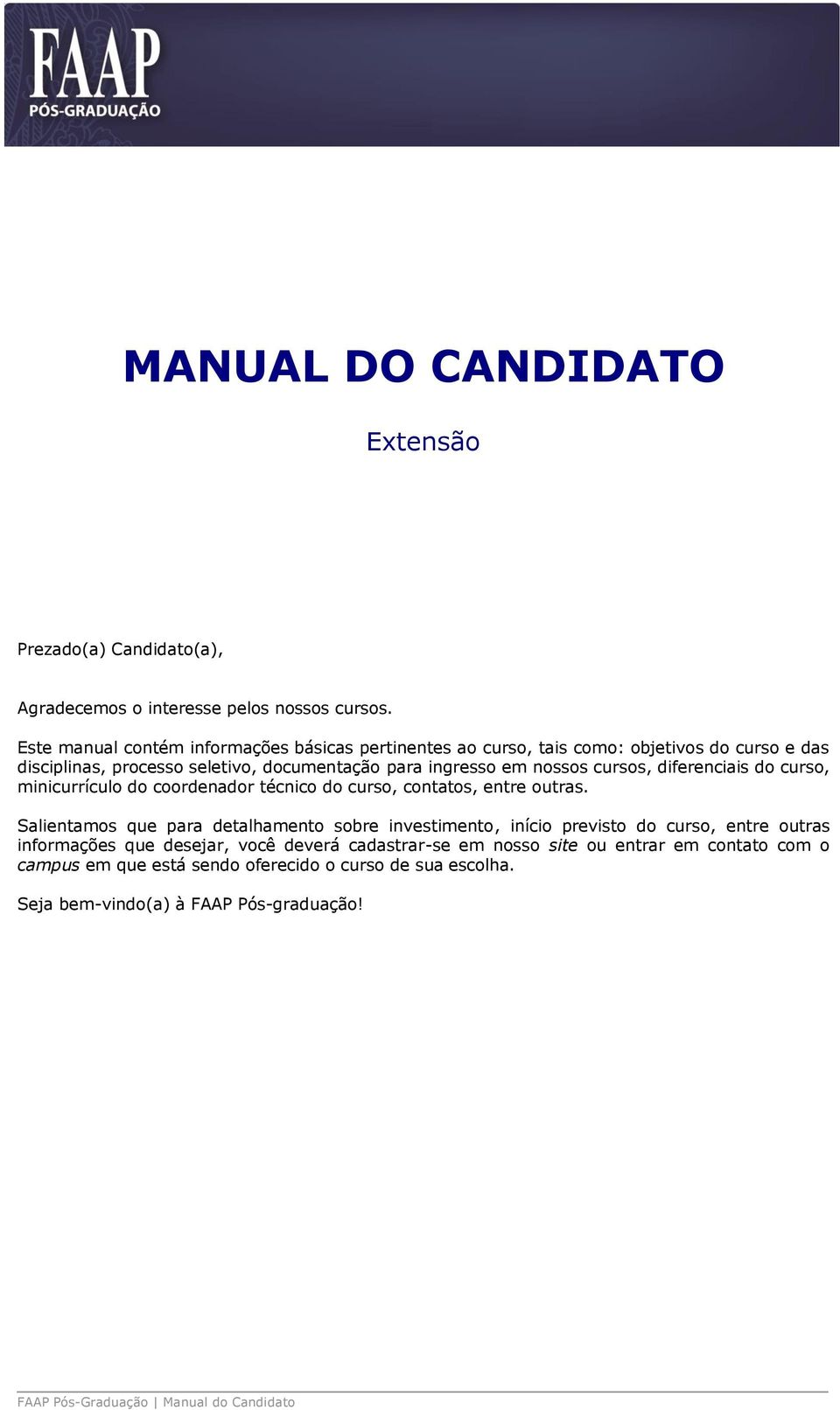 cursos, diferenciais do curso, minicurrículo do coordenador técnico do curso, contatos, entre outras.