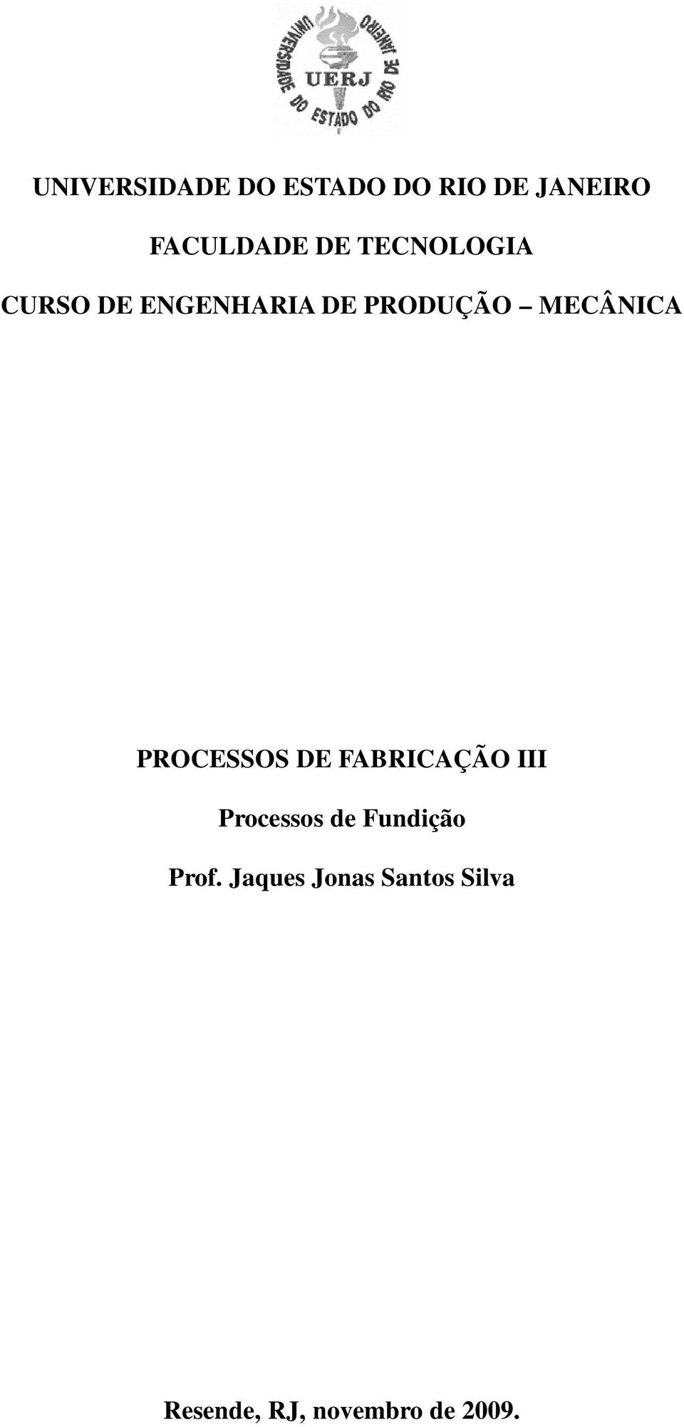 PROCESSOS DE FABRICAÇÃO III Processos de Fundição Prof.