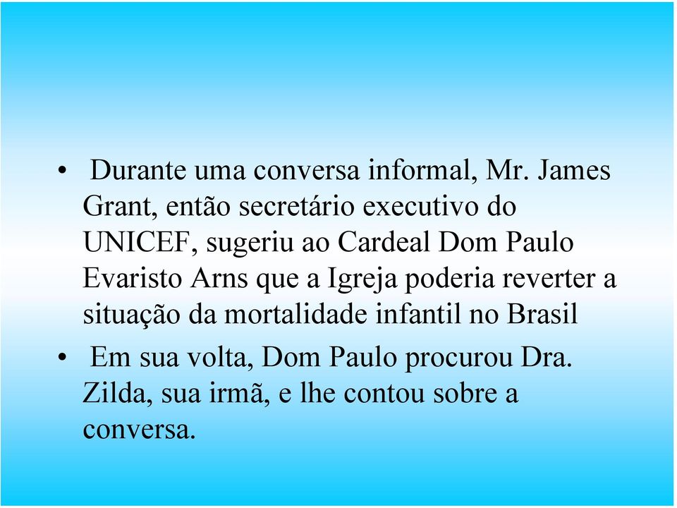 Dom Paulo Evaristo Arns que a Igreja poderia reverter a situação da