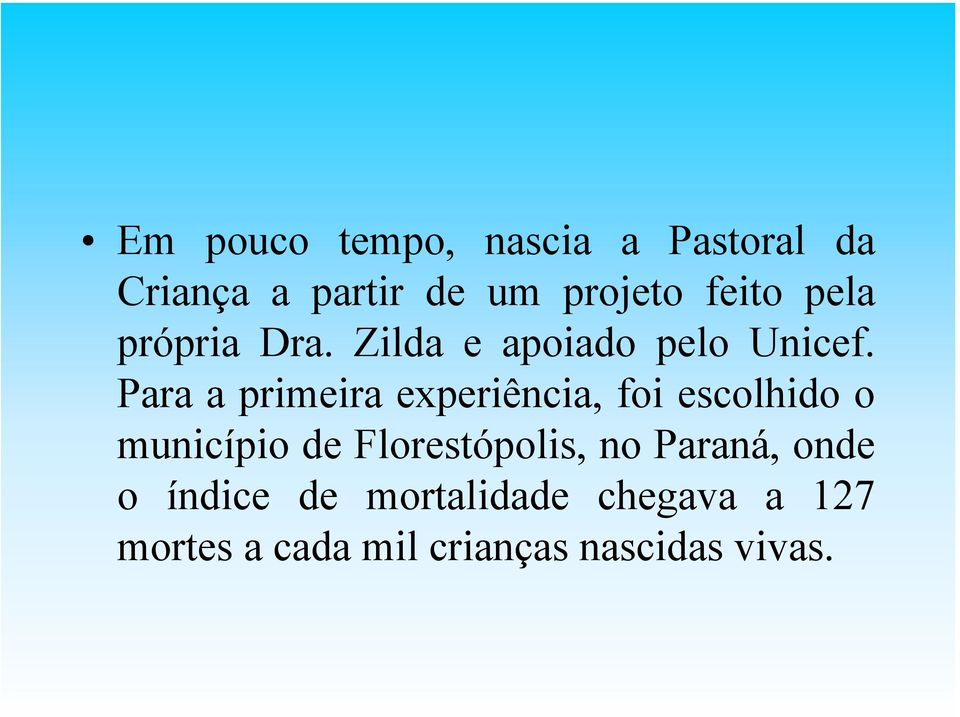 Para a primeira experiência, foi escolhido o município de Florestópolis,