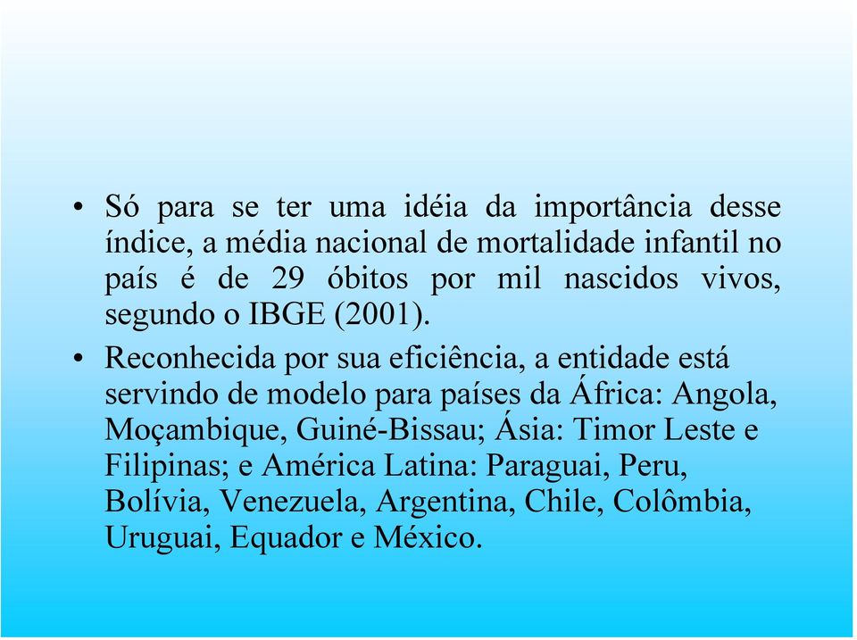 Reconhecida por sua eficiência, a entidade está servindo de modelo para países da África: Angola,