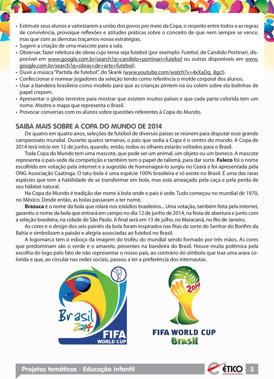 bservar, fazer releitura de obras cujo tema seja futebol (por exemplo: utebol, de andido Portinari, disponível em www.google.com.br/search?q=candido+portinari+futebol ou outras disponíveis em www.