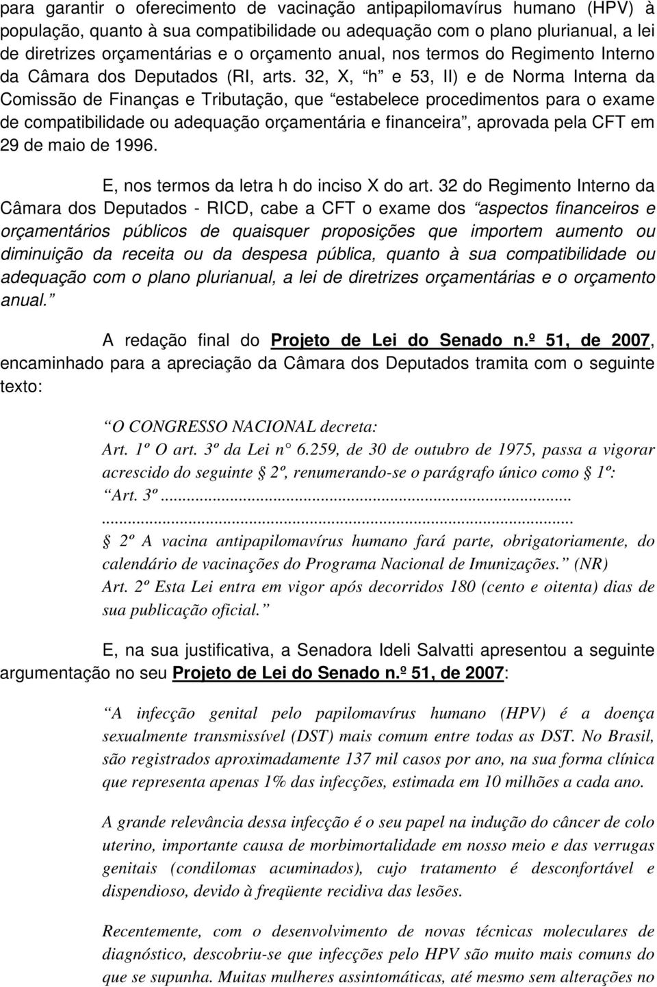 32, X, h e 53, II) e de Norma Interna da Comissão de Finanças e Tributação, que estabelece procedimentos para o exame de compatibilidade ou adequação orçamentária e financeira, aprovada pela CFT em