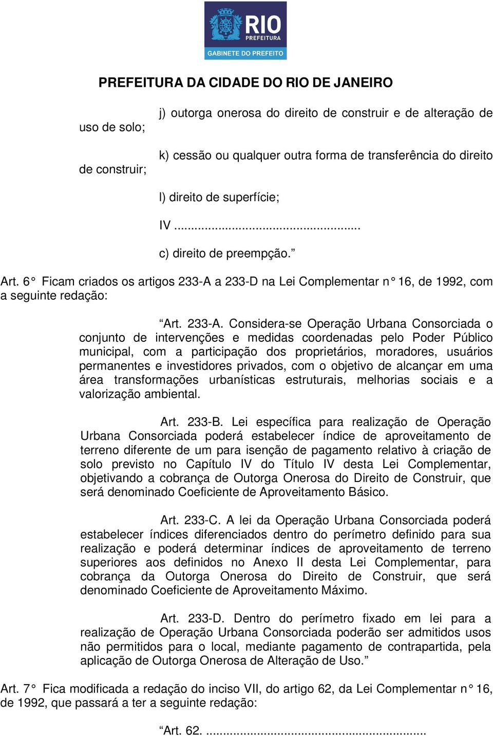 a 233-D na Lei Complementar n 16, de 1992, com a seguinte redação: Art. 233-A.