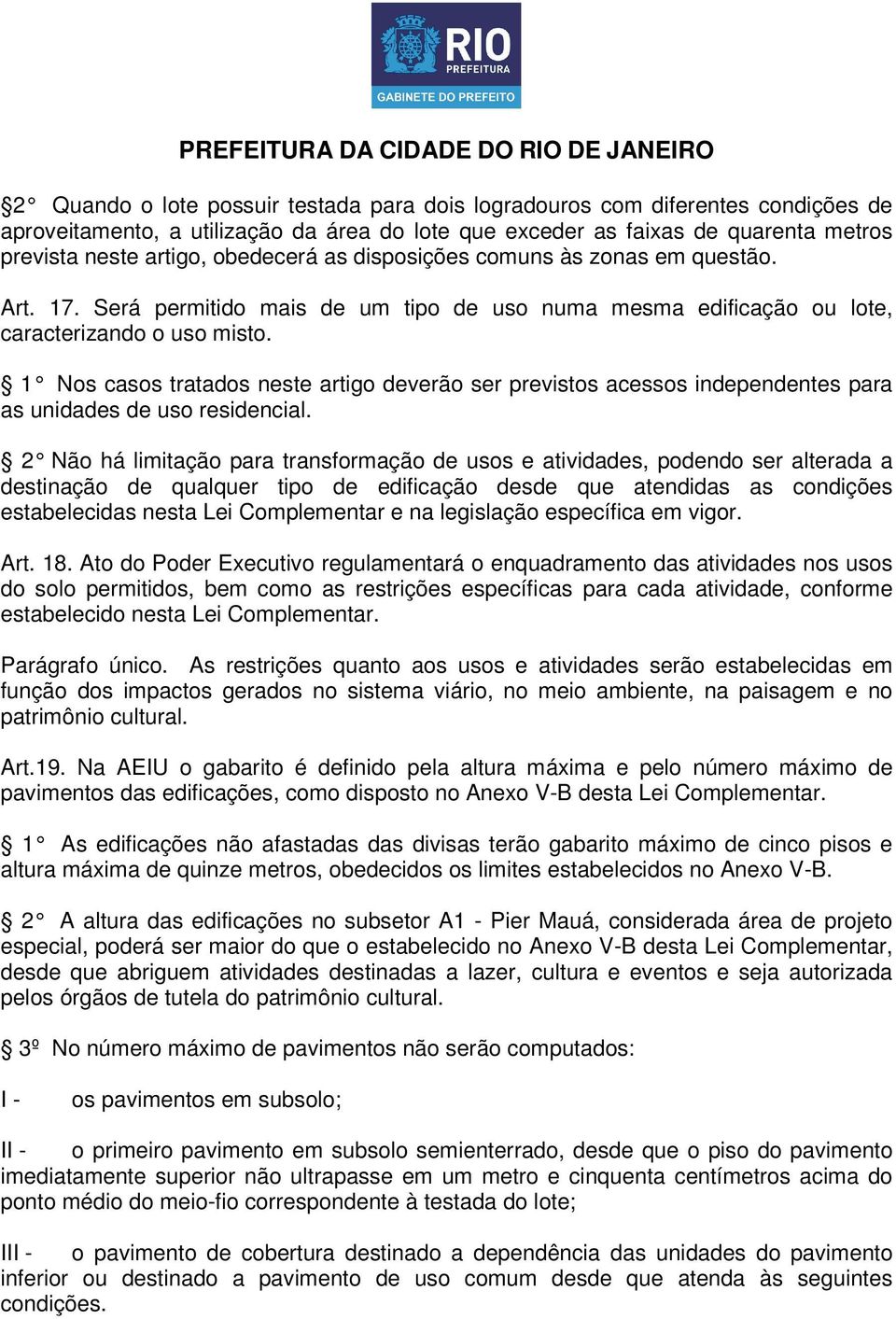 1 Nos casos tratados neste artigo deverão ser previstos acessos independentes para as unidades de uso residencial.