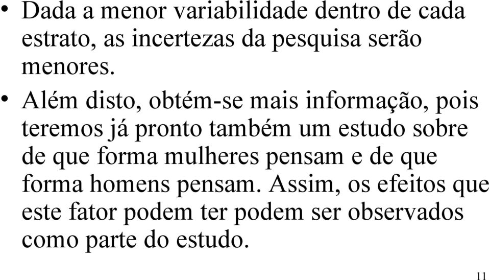 Além disto, obtém-se mais informação, pois teremos já pronto também um estudo