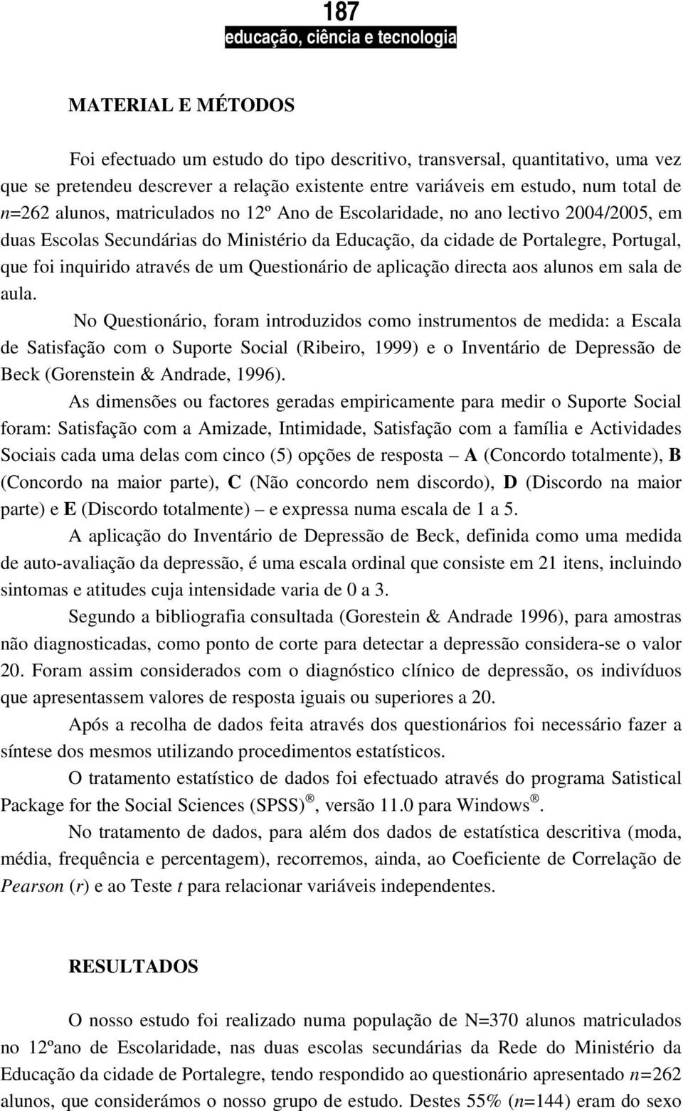 Questionário de aplicação directa aos alunos em sala de aula.