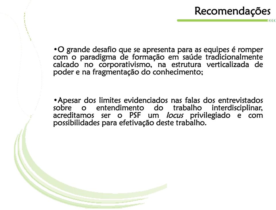 conhecimento; Apesar dos limites evidenciados nas falas dos entrevistados sobre o entendimento do trabalho