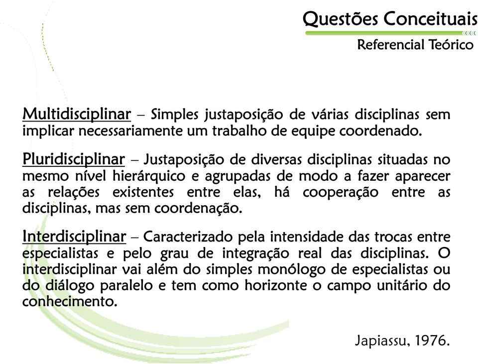 cooperação entre as disciplinas, mas sem coordenação.