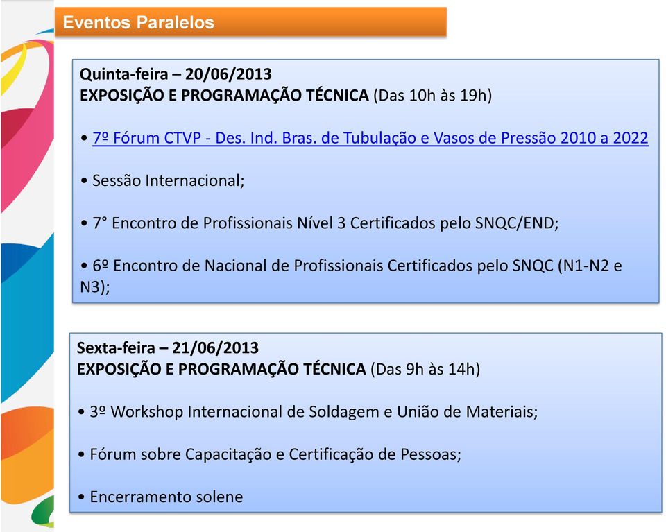 Encontro de Nacional de Profissionais Certificados pelo SNQC (N1-N2 e N3); Sexta-feira 21/06/2013 EXPOSIÇÃO E PROGRAMAÇÃO TÉCNICA