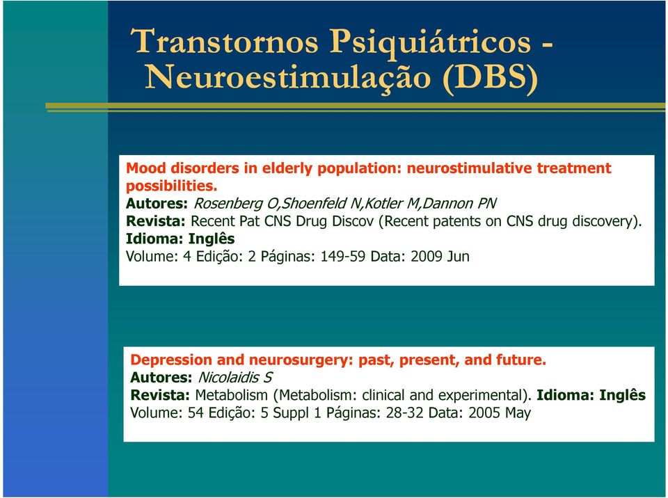 Idioma: Inglês Volume: 4 Edição: 2 Páginas: 149-59 Data: 2009 Jun Depression and neurosurgery: past, present, and future.