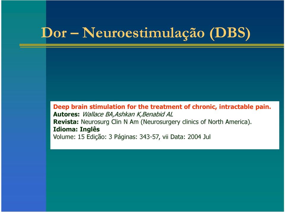 Autores: Wallace BA,Ashkan K,Benabid AL Revista: Neurosurg Clin N Am (Neurosurgery