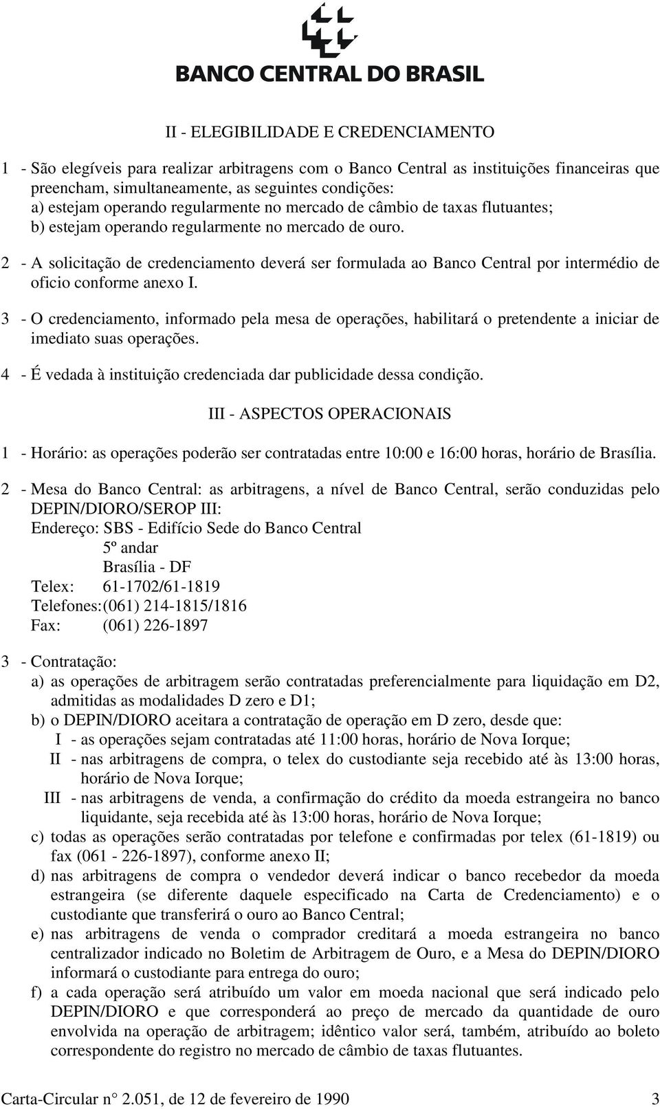 2 - A solicitação de credenciamento deverá ser formulada ao Banco Central por intermédio de oficio conforme anexo I.