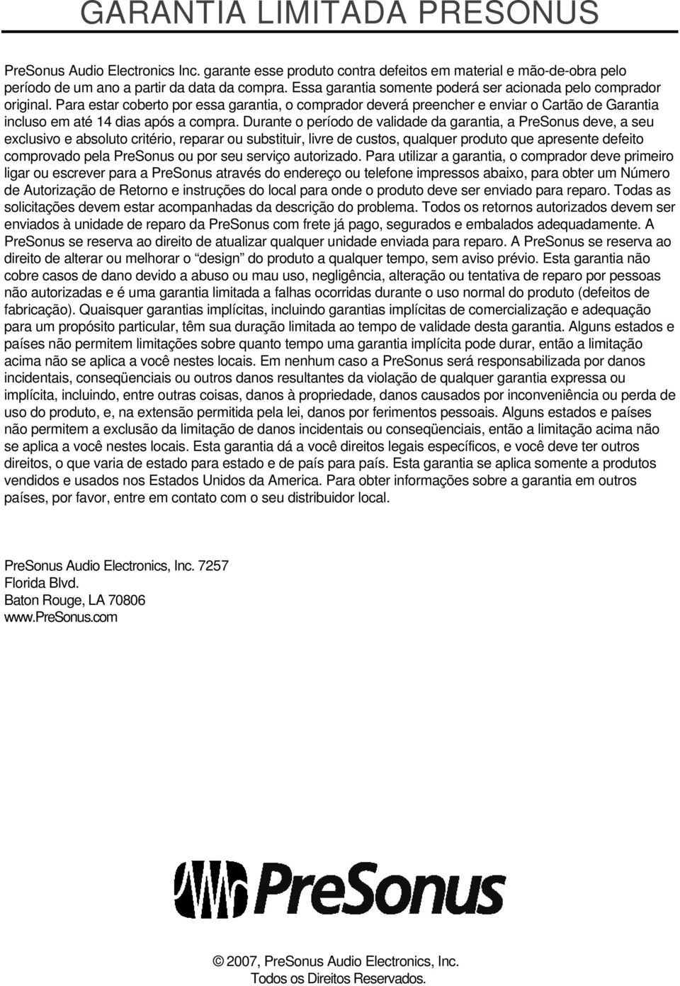 Para estar coberto por essa garantia, o comprador deverá preencher e enviar o Cartão de Garantia incluso em até 14 dias após a compra.