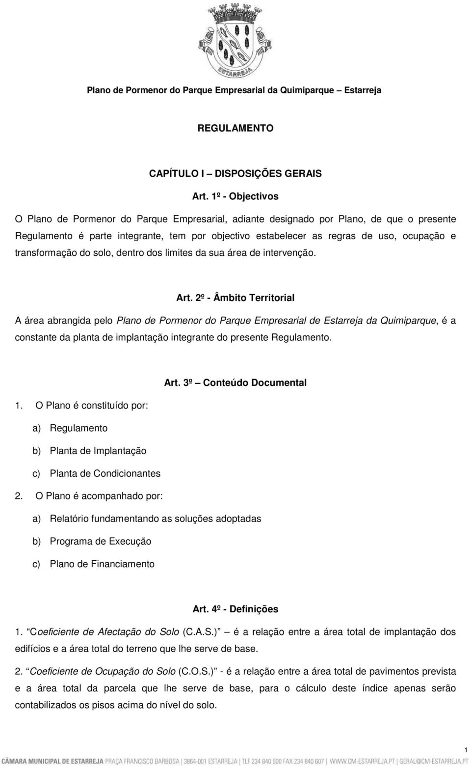 transformação do solo, dentro dos limites da sua área de intervenção. Art.