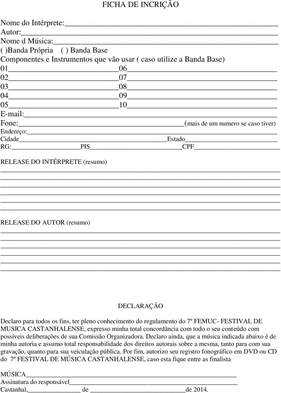 regulamento do 7º FEMUC- FESTIVAL DE MUSICA CASTANHALENSE, expresso minha total concordância com todo o seu conteúdo com possíveis deliberações de sua Comissão Organizadora.