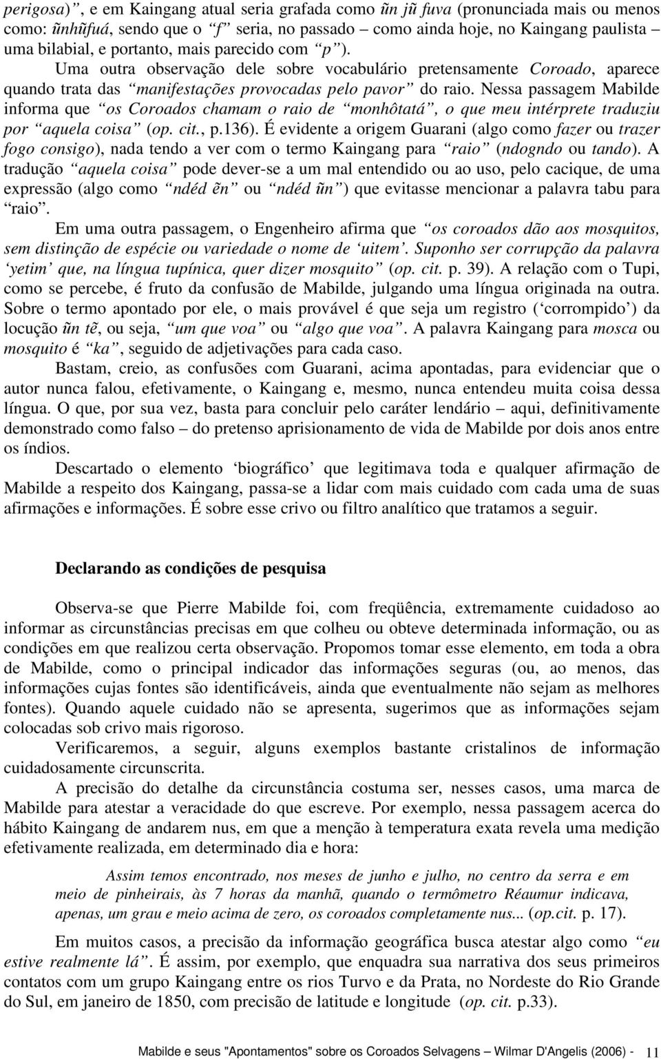 Nessa passagem Mabilde informa que os Coroados chamam o raio de monhôtatá, o que meu intérprete traduziu por aquela coisa (op. cit., p.136).