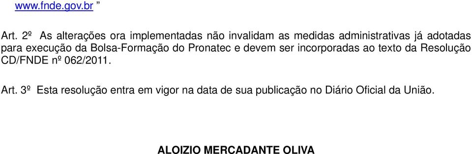 adotadas para execução da Bolsa-Formação do Pronatec e devem ser incorporadas ao