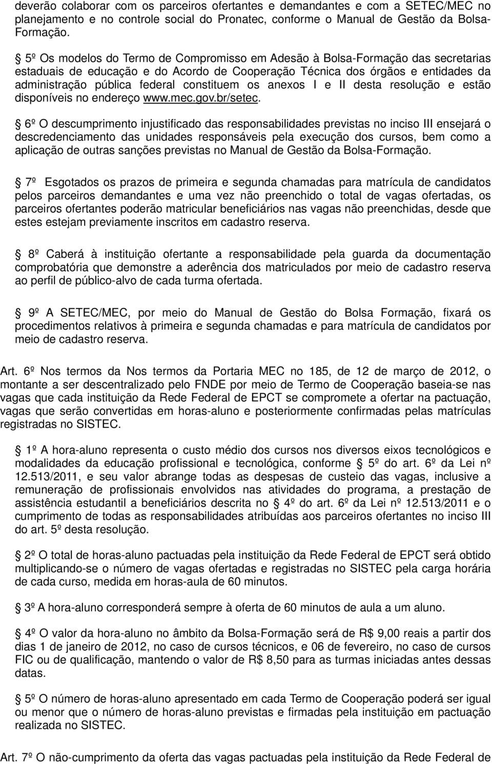 constituem os anexos I e II desta resolução e estão disponíveis no endereço www.mec.gov.br/setec.