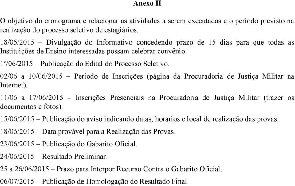 02/06 a 10/06/2015 Período de Inscrições (página da Procuradoria de Justiça Militar na Internet).