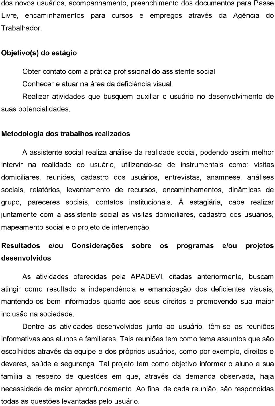 Realizar atividades que busquem auxiliar o usuário no desenvolvimento de suas potencialidades.