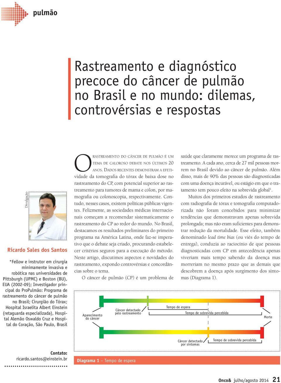 Einstein (retaguarda especializada), Hospital Alemão Oswaldo Cruz e Hospital do Coração, São Paulo, Brasil ORASTREAMENTO DO CÂNCER DE PULMÃO É UM TEMA DE CALOROSO DEBATE NOS ÚLTIMOS 20 ANOS.