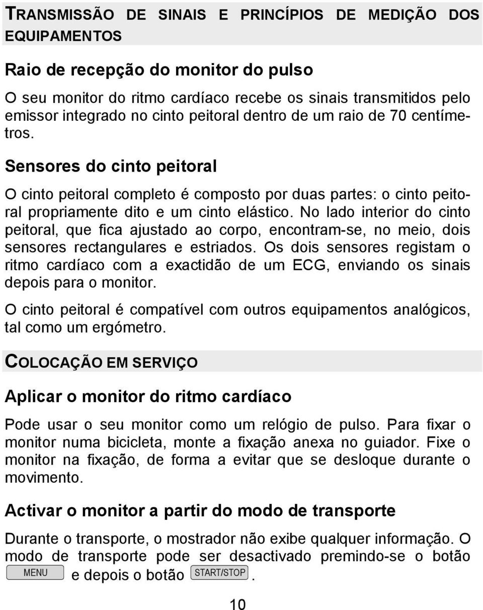 No lado interior do cinto peitoral, que fica ajustado ao corpo, encontram-se, no meio, dois sensores rectangulares e estriados.