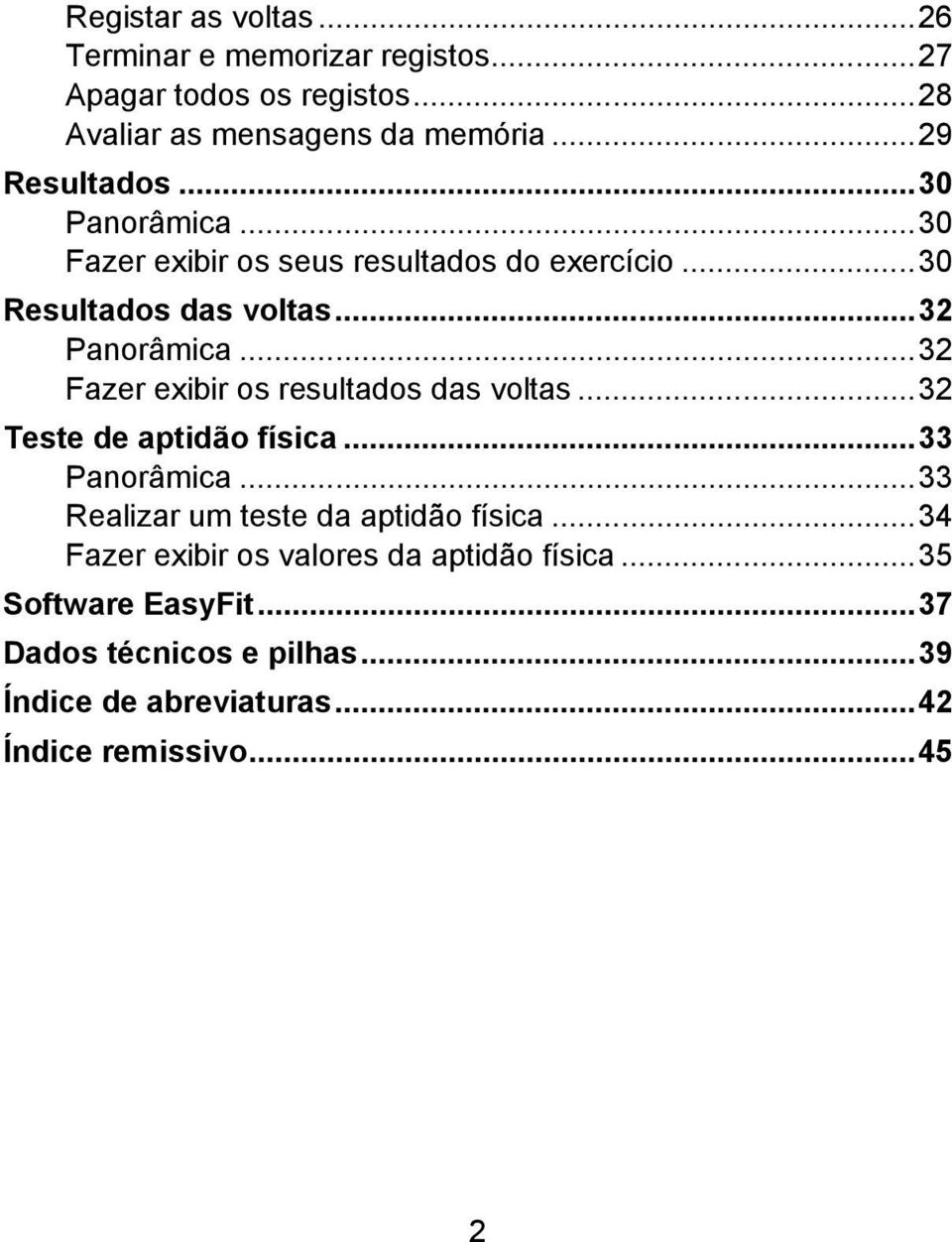 ..32 Fazer exibir os resultados das voltas...32 Teste de aptidão física...33 Panorâmica...33 Realizar um teste da aptidão física.