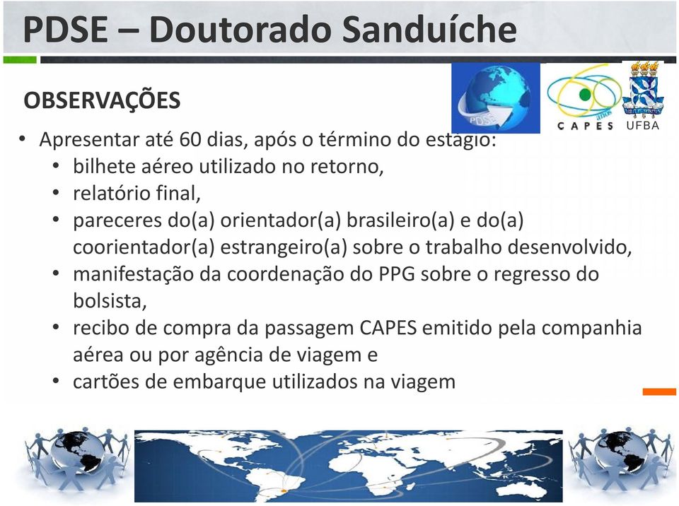 trabalho desenvolvido, manifestação da coordenação do PPG sobre o regresso do bolsista, recibo de compra da passagem