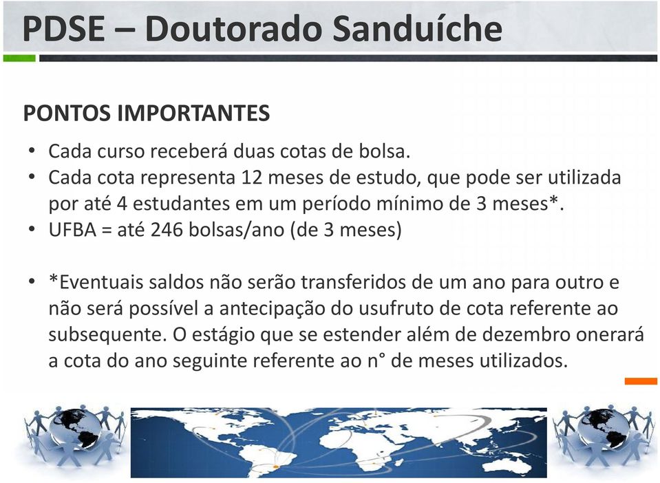 = até 246 bolsas/ano (de 3 meses) *Eventuais saldos não serão transferidos de um ano para outro e não será possível a