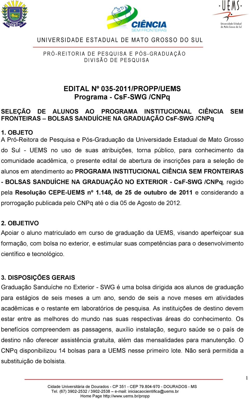 edital de abertura de inscrições para a seleção de alunos em atendimento ao PROGRAMA INSTITUCIONAL CIÊNCIA SEM FRONTEIRAS - BOLSAS SANDUÍCHE NA GRADUAÇÃO NO EXTERIOR - CsF-SWG /CNPq, regido pela