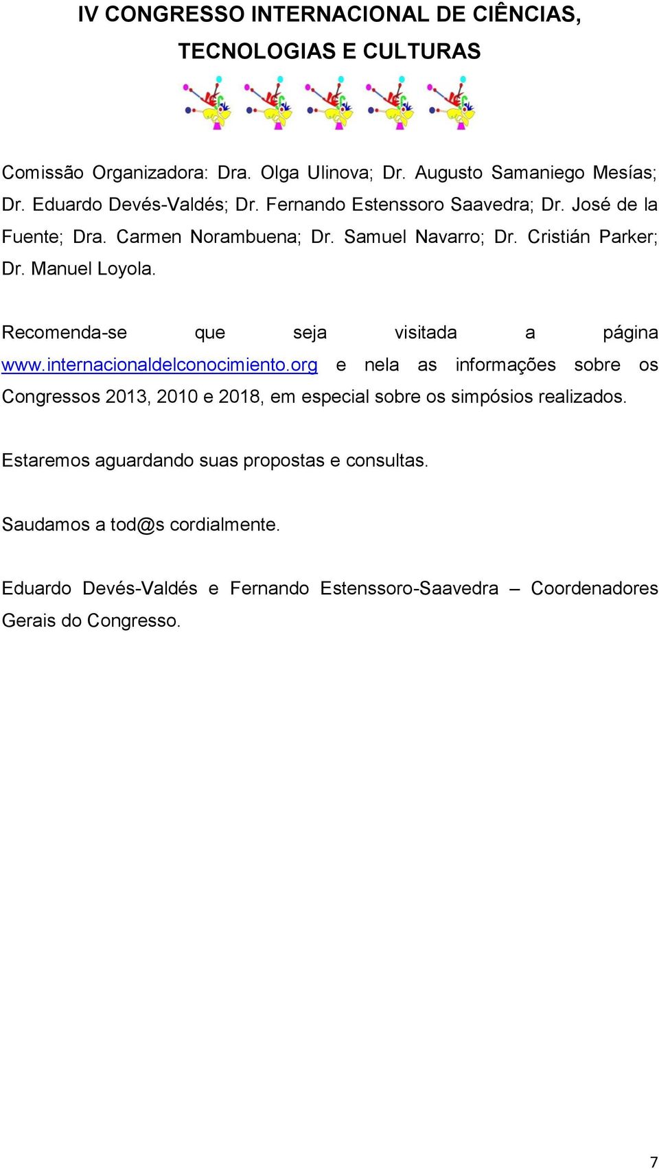 internacionaldelconocimiento.org e nela as informações sobre os Congressos 2013, 2010 e 2018, em especial sobre os simpósios realizados.