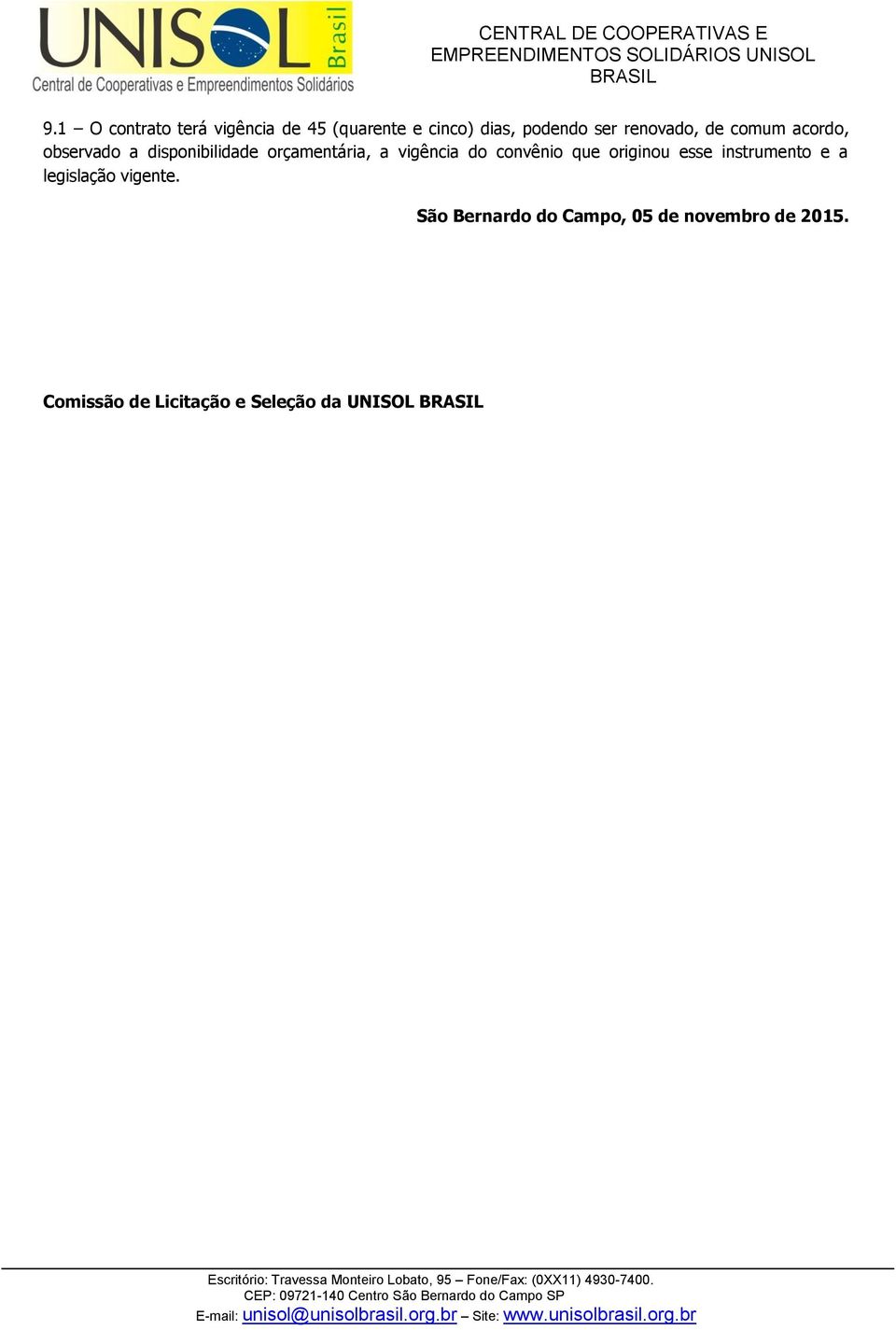 vigência do convênio que originou esse instrumento e a legislação vigente.