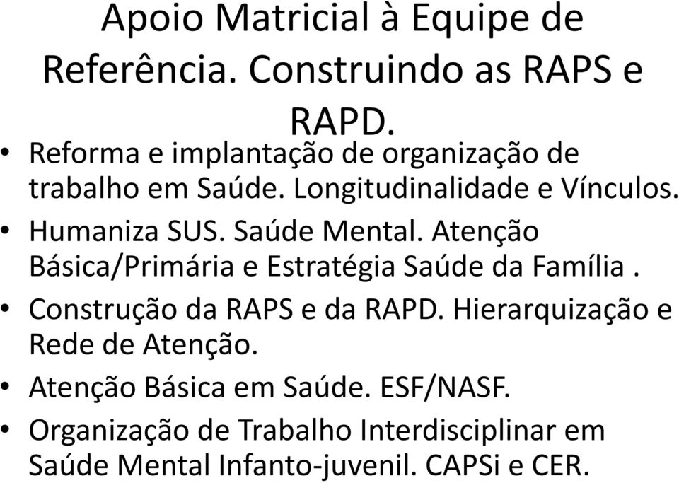 Saúde Mental. Atenção Básica/Primária e Estratégia Saúde da Família. Construção da RAPS e da RAPD.