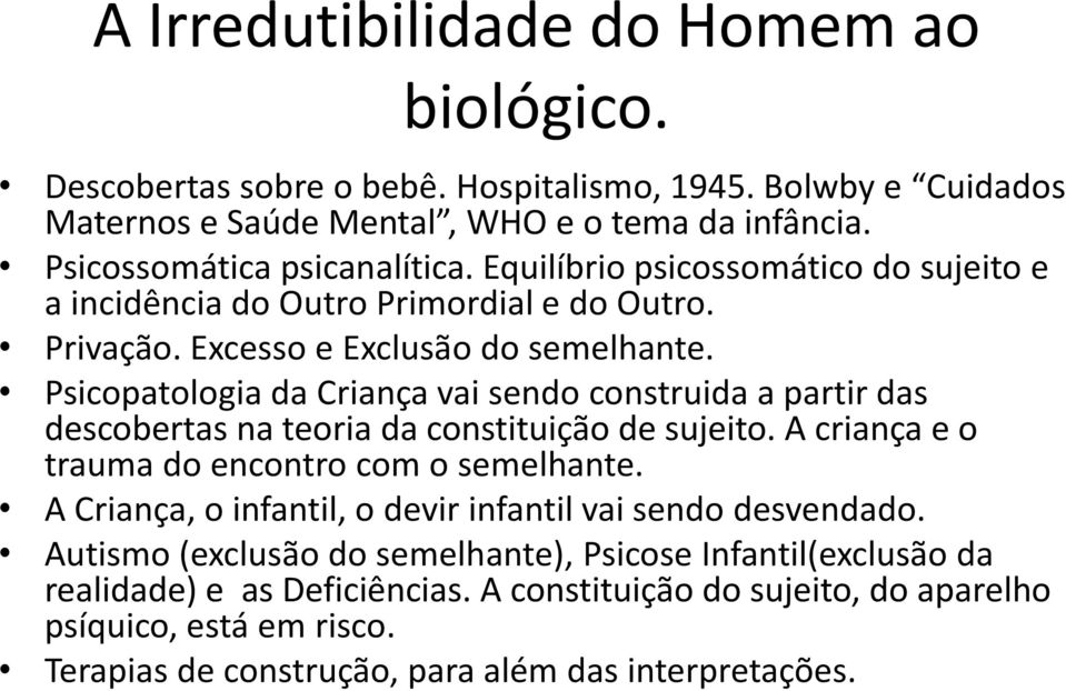 Psicopatologia da Criança vai sendo construida a partir das descobertas na teoria da constituição de sujeito. A criança e o trauma do encontro com o semelhante.