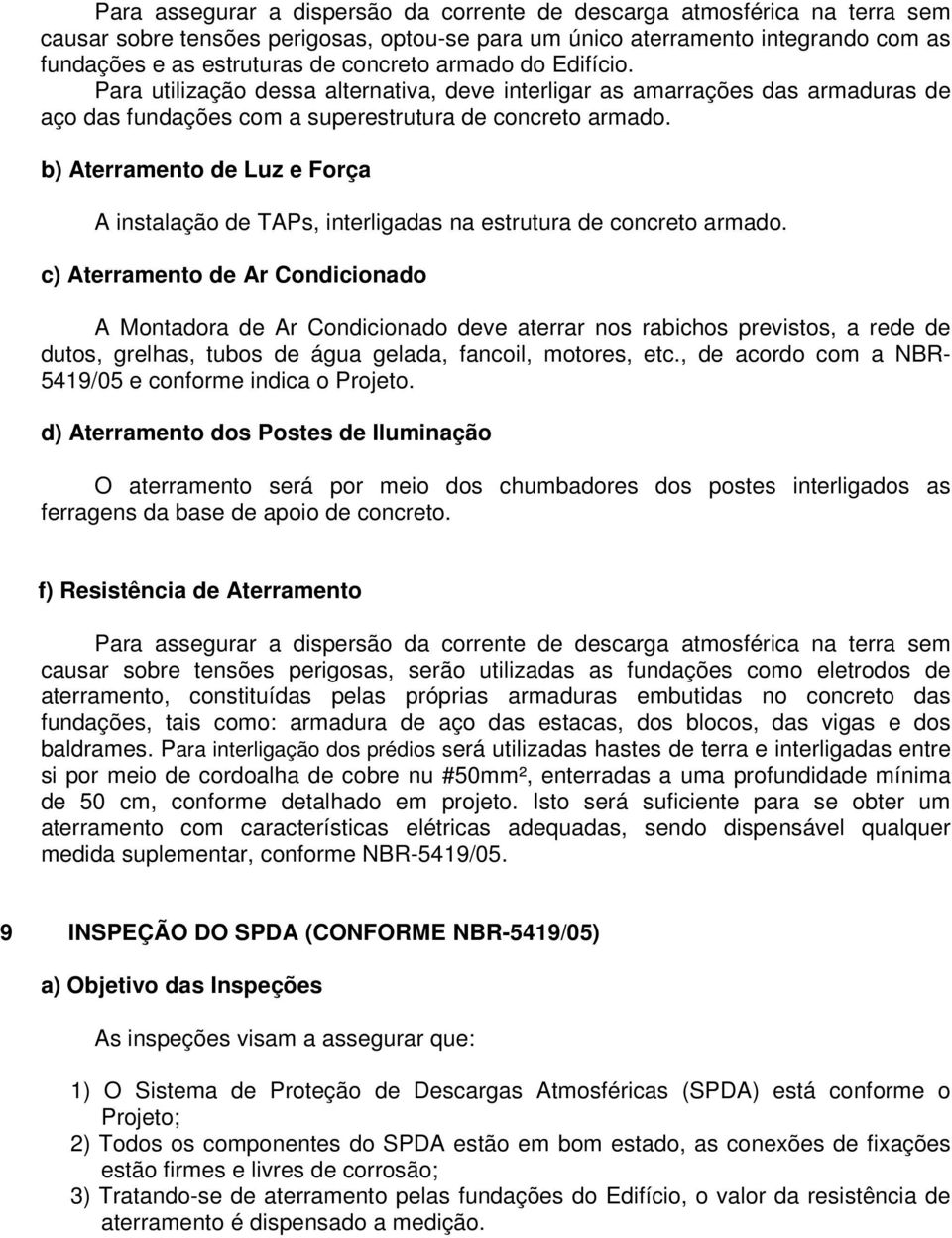 b) Aterramento de Luz e Força A instalação de TAPs, interligadas na estrutura de concreto armado.