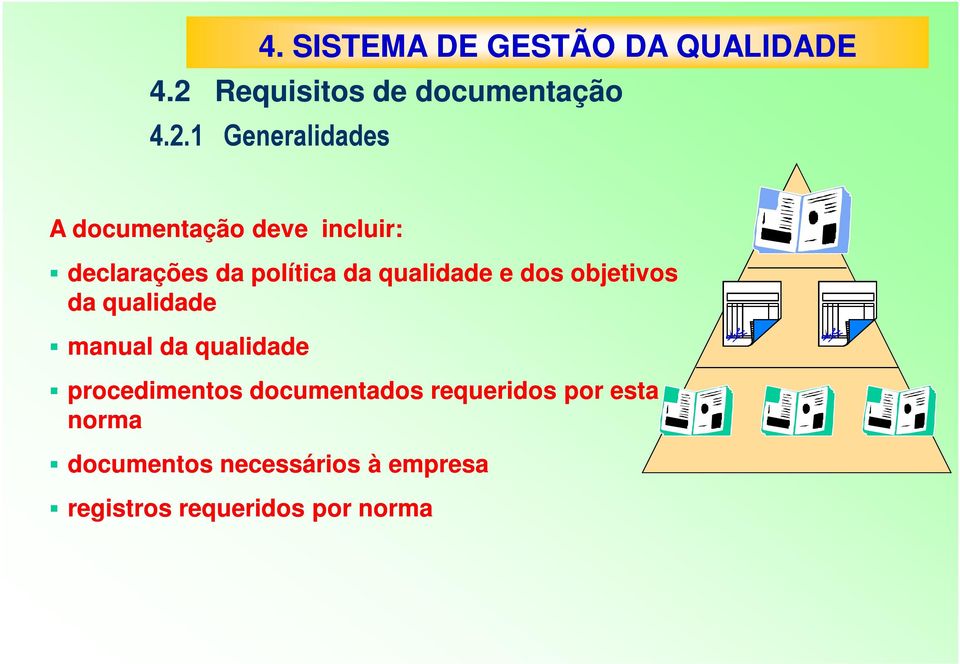 1 Generalidades A documentação deve incluir: declarações da política da