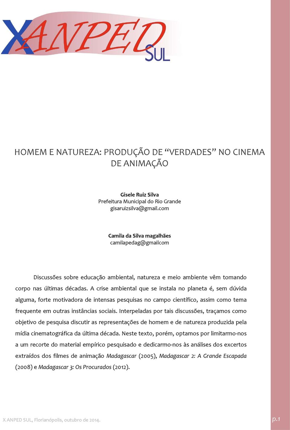 A crise ambiental que se instala no planeta é, sem dúvida alguma, forte motivadora de intensas pesquisas no campo científico, assim como tema frequente em outras instâncias sociais.