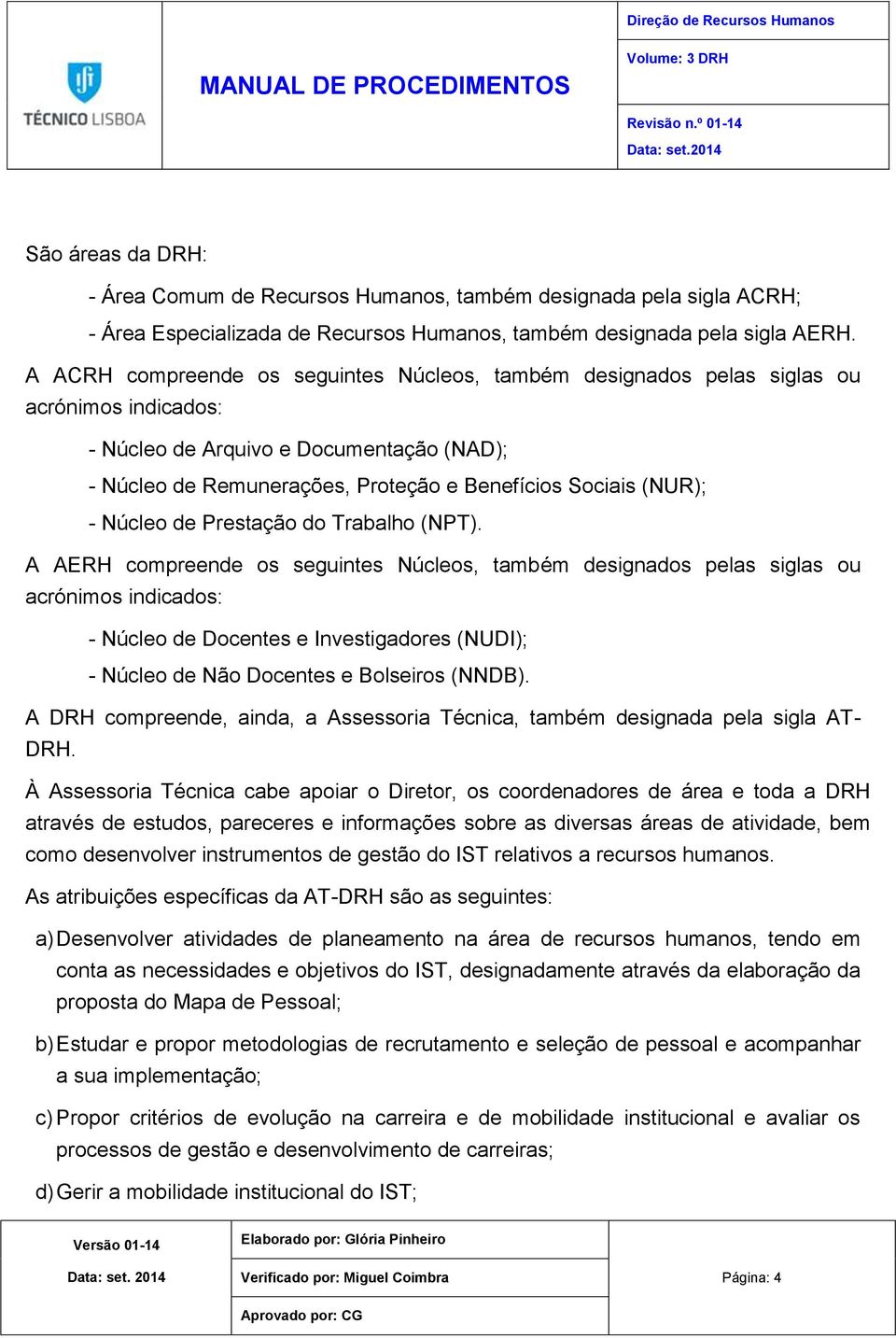 - Núcleo de Prestação do Trabalho (NPT).