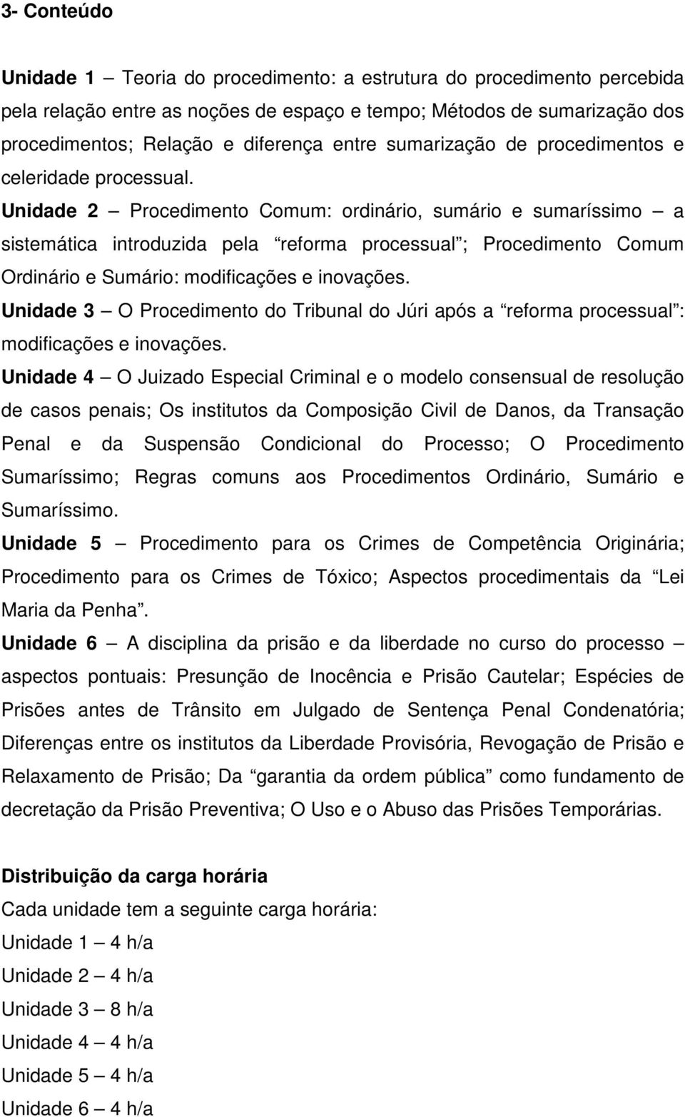 Unidade 2 Procedimento Comum: ordinário, sumário e sumaríssimo a sistemática introduzida pela reforma processual ; Procedimento Comum Ordinário e Sumário: modificações e inovações.