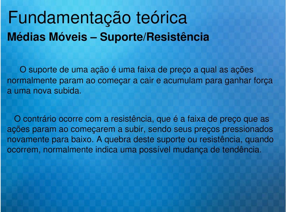 O contrário ocorre com a resistência, que é a faixa de preço que as ações param ao começarem a subir, sendo seus