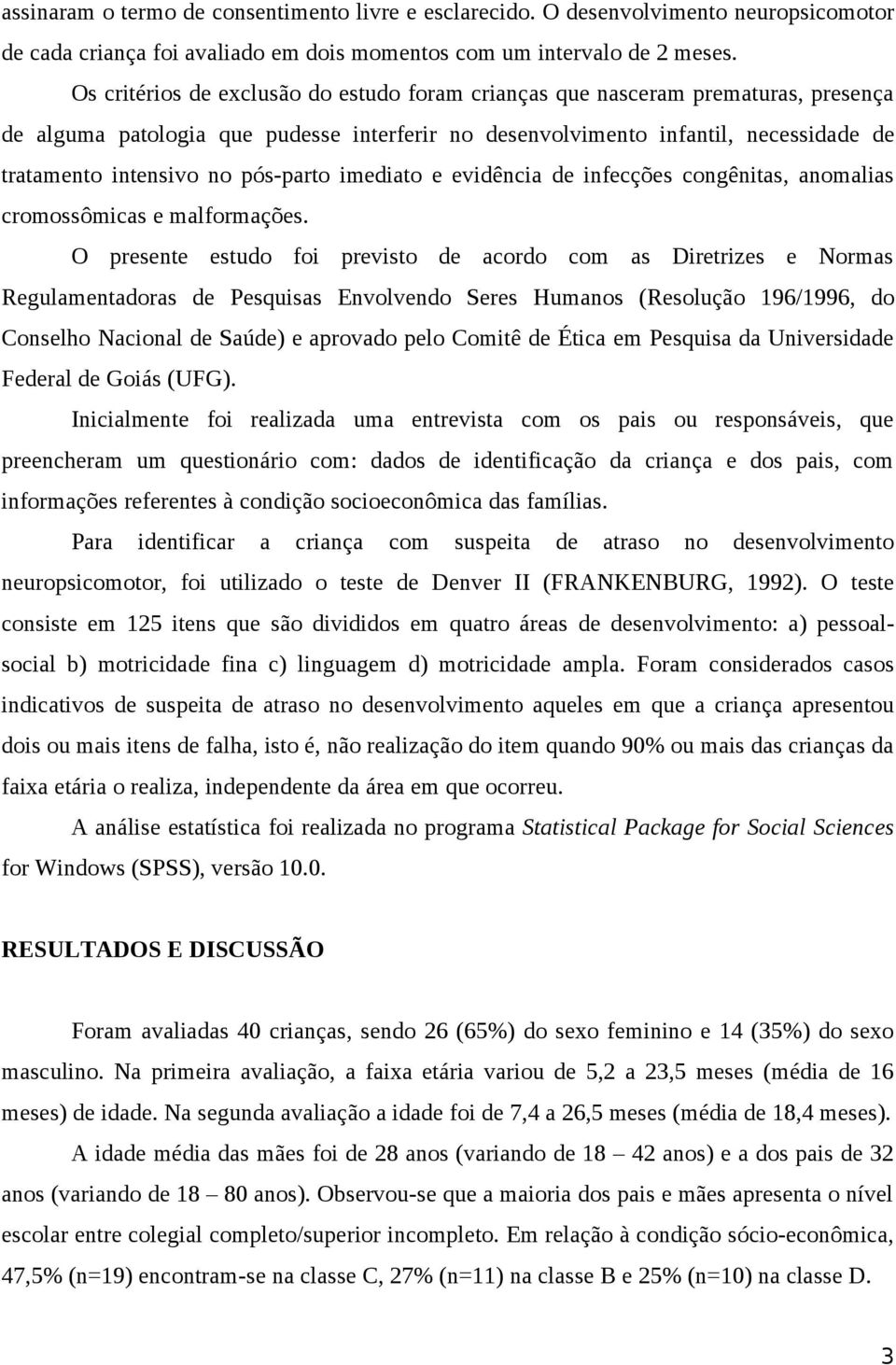 pós-parto imediato e evidência de infecções congênitas, anomalias cromossômicas e malformações.