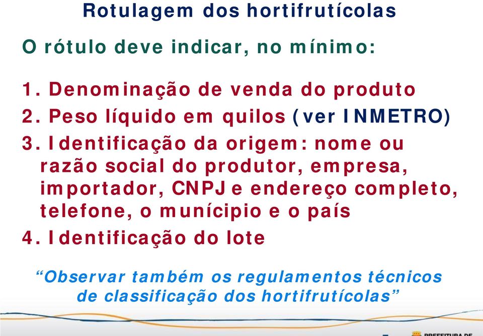 Identificação da origem: nome ou razão social do produtor, empresa, importador, CNPJ e endereço