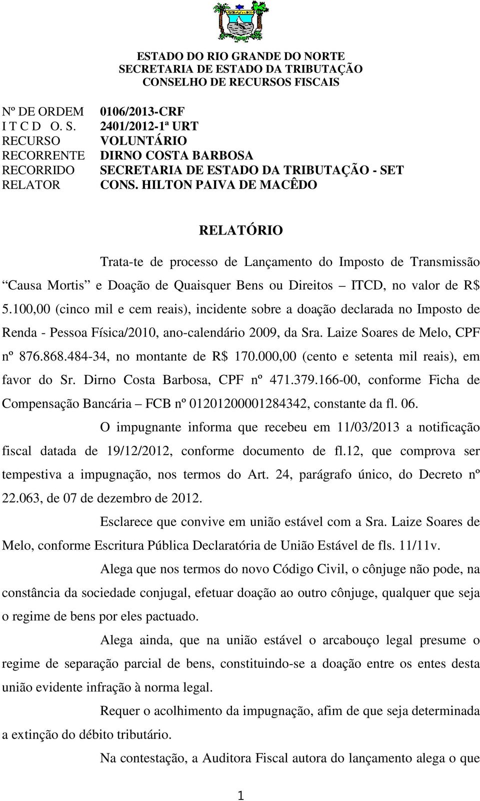 100,00 (cinco mil e cem reais), incidente sobre a doação declarada no Imposto de Renda - Pessoa Física/2010, ano-calendário 2009, da Sra. Laize Soares de Melo, CPF nº 876.868.