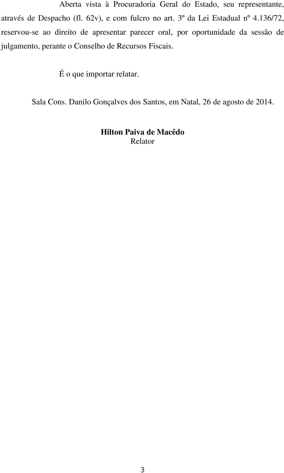 136/72, reservou-se ao direito de apresentar parecer oral, por oportunidade da sessão de julgamento,