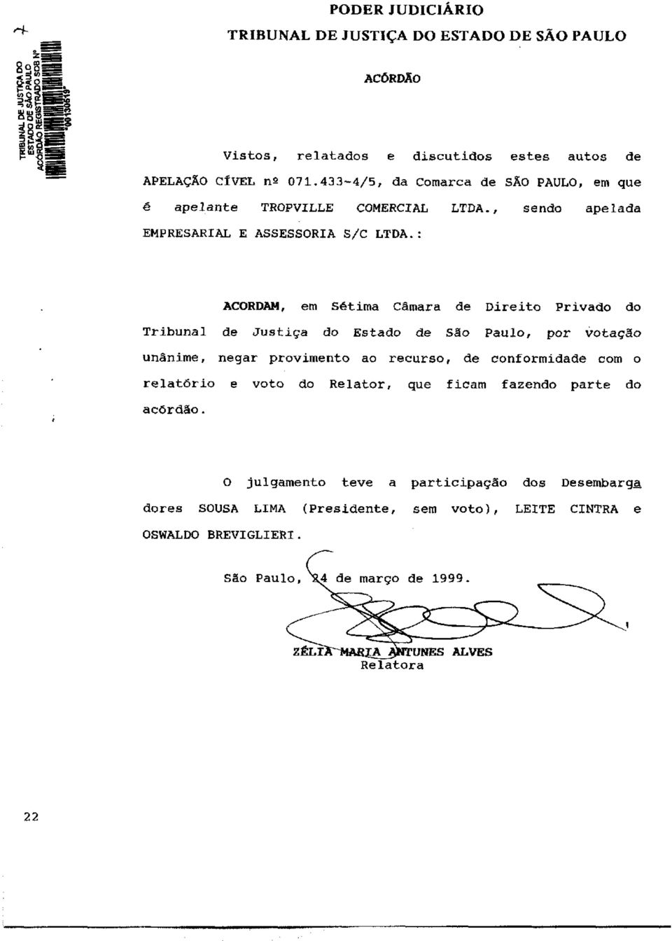 : ACORDAM, em Sétima Câmara de Direito Privado do Tribunal de Justiça do Estado de São Paulo, por votação unânime, negar provimento ao