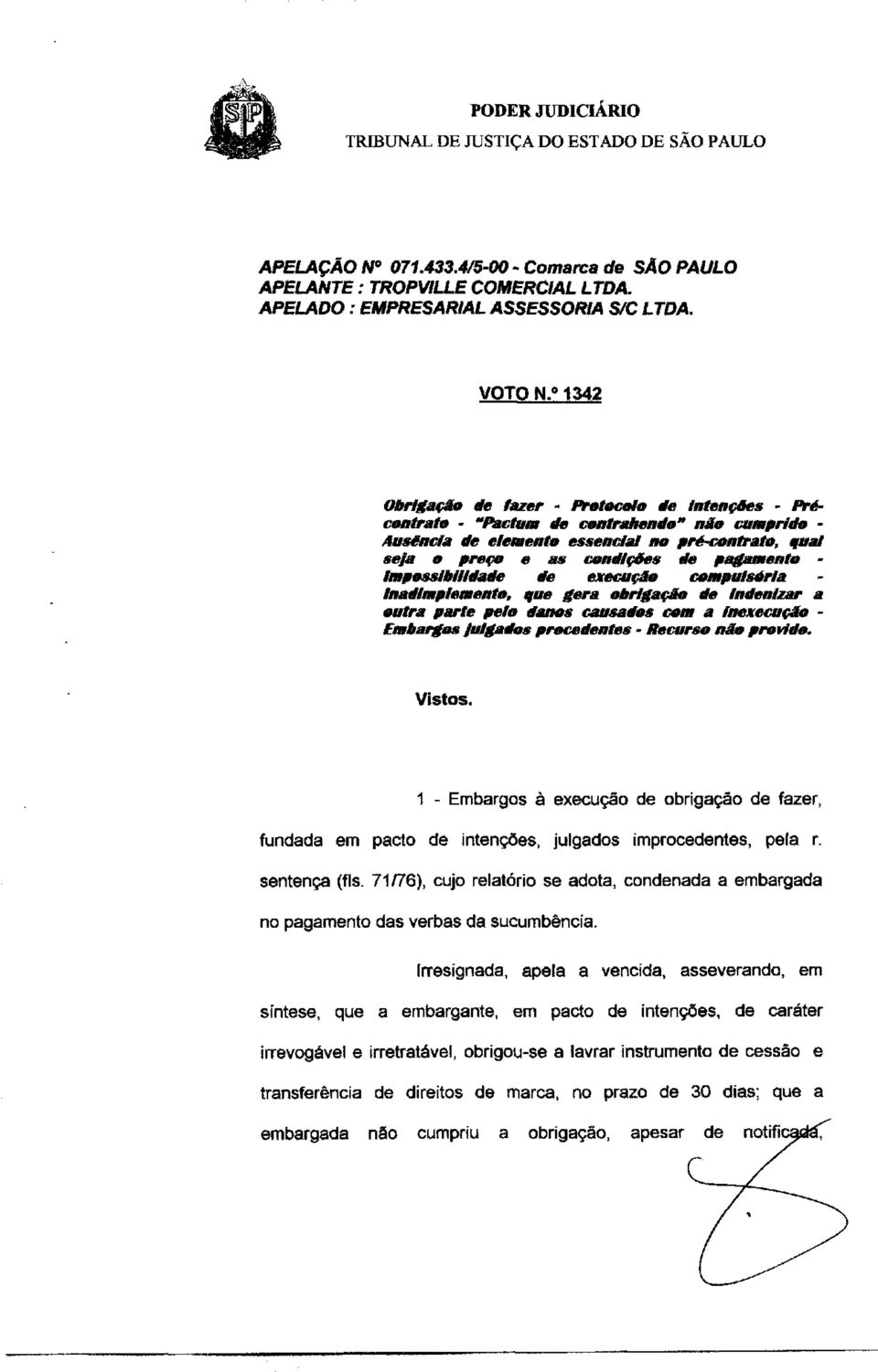 - Impossibilidade de execução compulsória Inadlmplemento, que gera obrigação de Indenizar a outra parte pelo danos causados com a inexecução - Embargos Julgados procedentes - Recurso não provido.