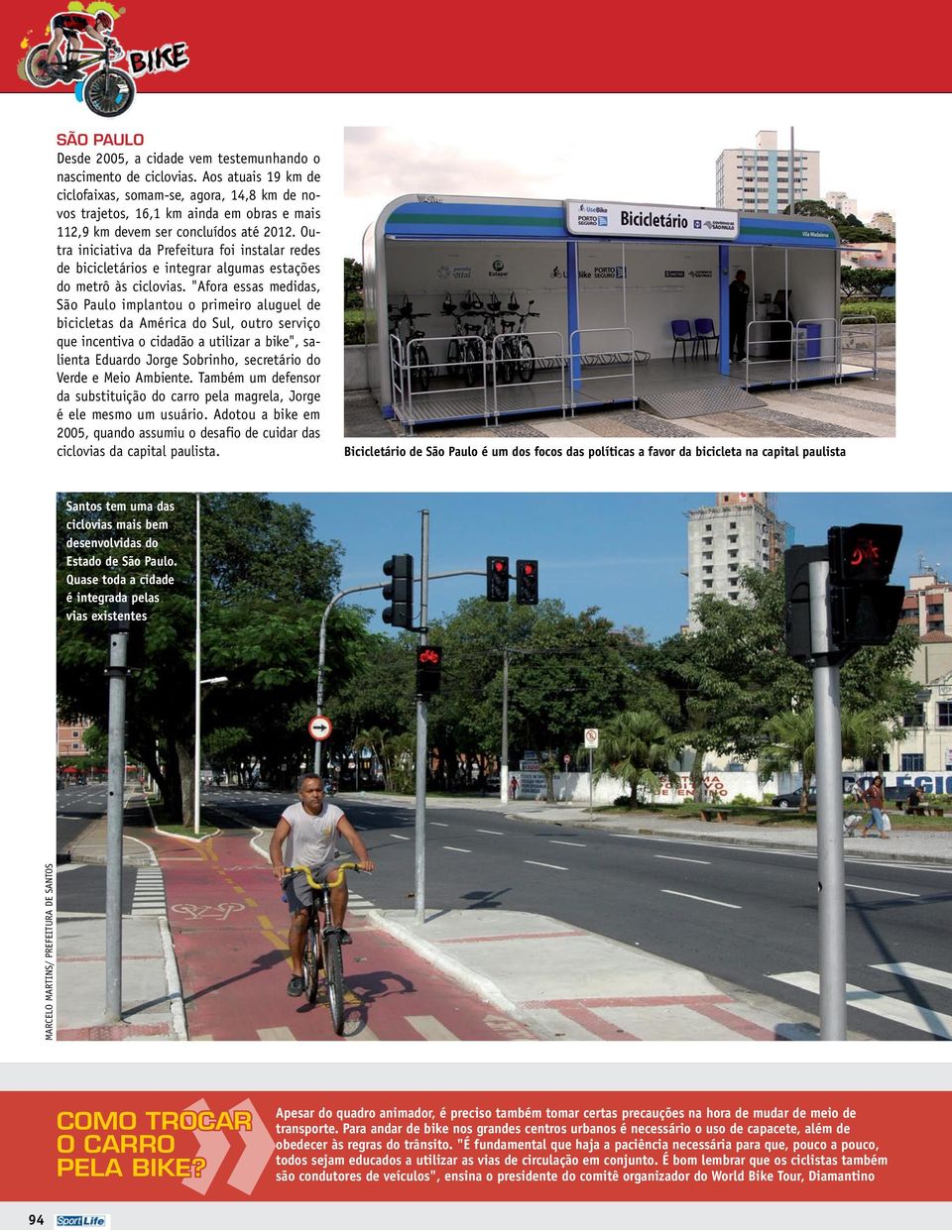 Outra iniciativa da Prefeitura foi instalar redes de bicicletários e integrar algumas estações do metrô às ciclovias.