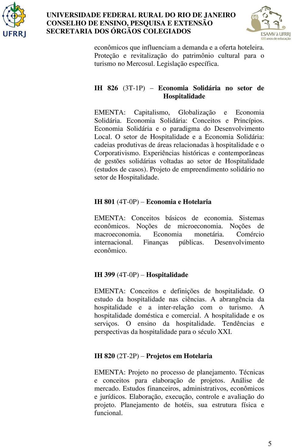 Economia Solidária e o paradigma do Desenvolvimento Local. O setor de Hospitalidade e a Economia Solidária: cadeias produtivas de áreas relacionadas à hospitalidade e o Corporativismo.